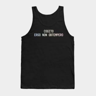 Cogito, ergo non obtempero: I think, therefore I disobey Tank Top